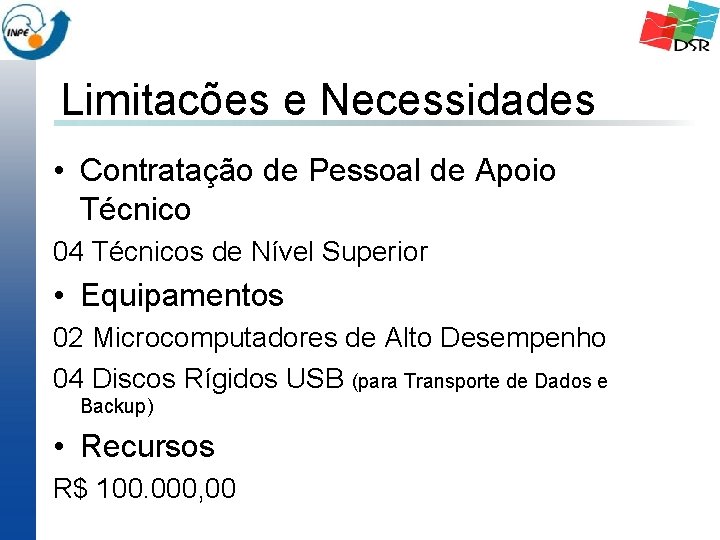 Limitacões e Necessidades • Contratação de Pessoal de Apoio Técnico 04 Técnicos de Nível