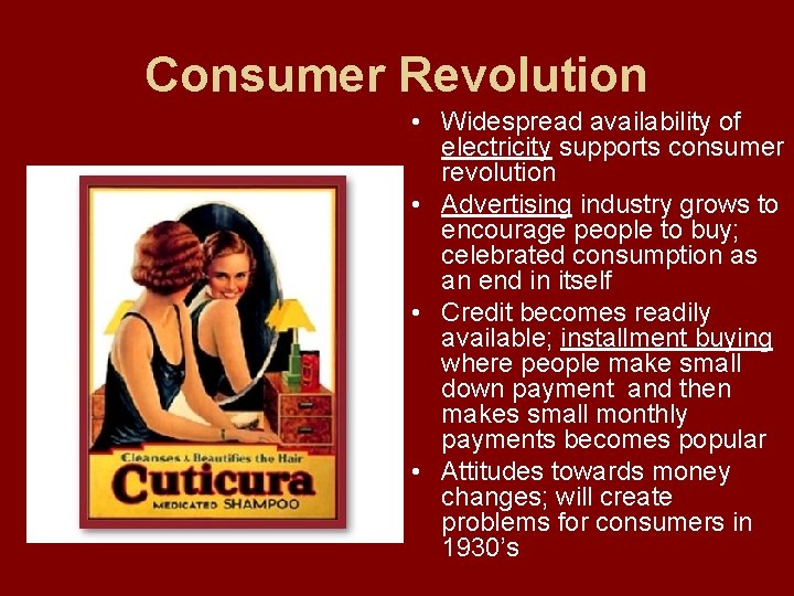 Consumer Revolution • Widespread availability of electricity supports consumer revolution • Advertising industry grows
