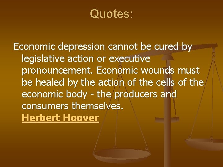 Quotes: Economic depression cannot be cured by legislative action or executive pronouncement. Economic wounds