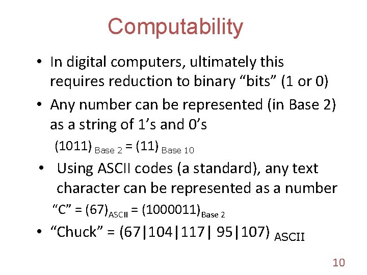 Computability • In digital computers, ultimately this requires reduction to binary “bits” (1 or