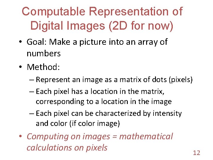 Computable Representation of Digital Images (2 D for now) • Goal: Make a picture