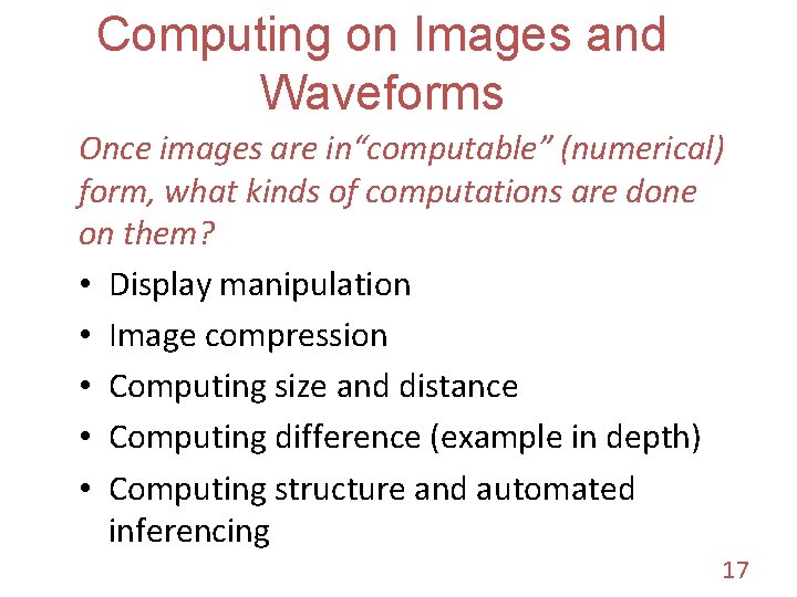 Computing on Images and Waveforms Once images are in“computable” (numerical) form, what kinds of