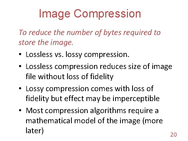 Image Compression To reduce the number of bytes required to store the image. •