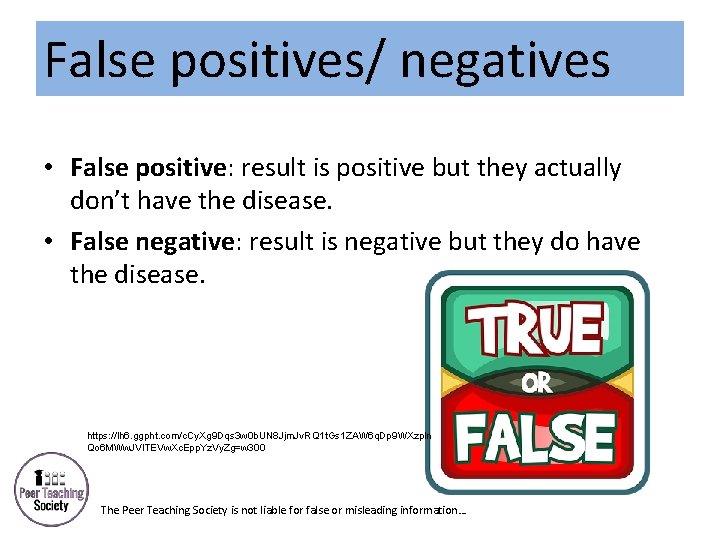 False positives/ negatives • False positive: result is positive but they actually don’t have