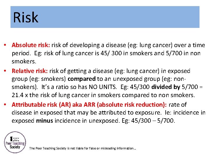 Risk • Absolute risk: risk of developing a disease (eg: lung cancer) over a