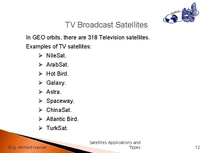 TV Broadcast Satellites In GEO orbits, there are 318 Television satellites. Examples of TV