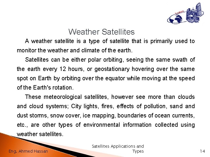 Weather Satellites A weather satellite is a type of satellite that is primarily used