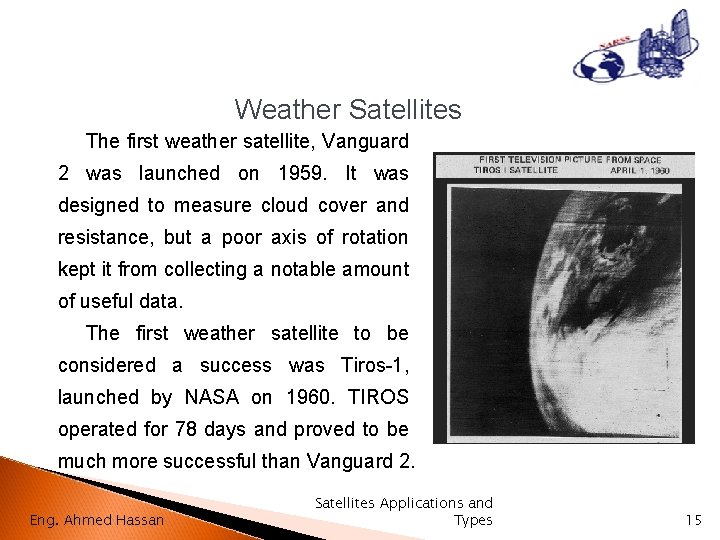 Weather Satellites The first weather satellite, Vanguard 2 was launched on 1959. It was