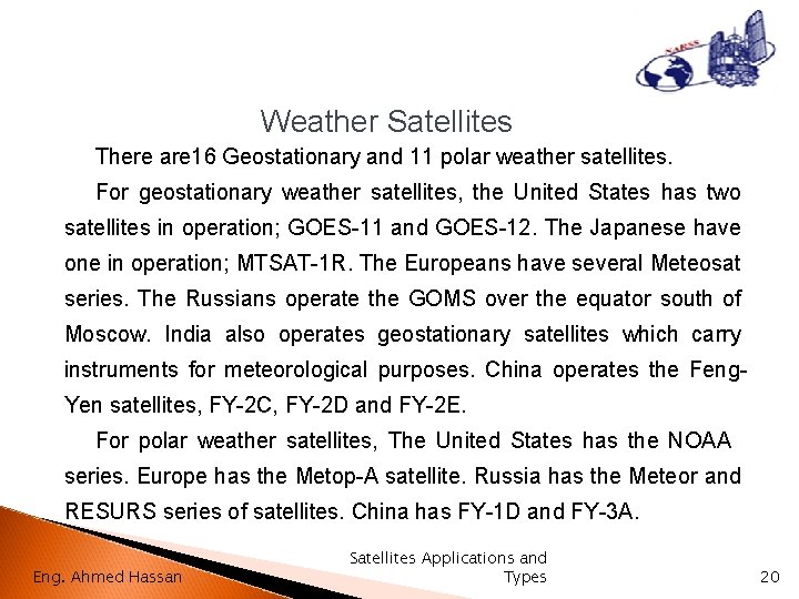 Weather Satellites There are 16 Geostationary and 11 polar weather satellites. For geostationary weather