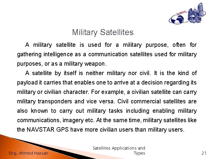Military Satellites A military satellite is used for a military purpose, often for gathering