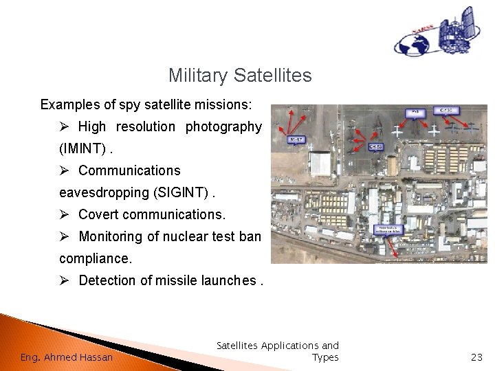Military Satellites Examples of spy satellite missions: Ø High resolution photography (IMINT). Ø Communications