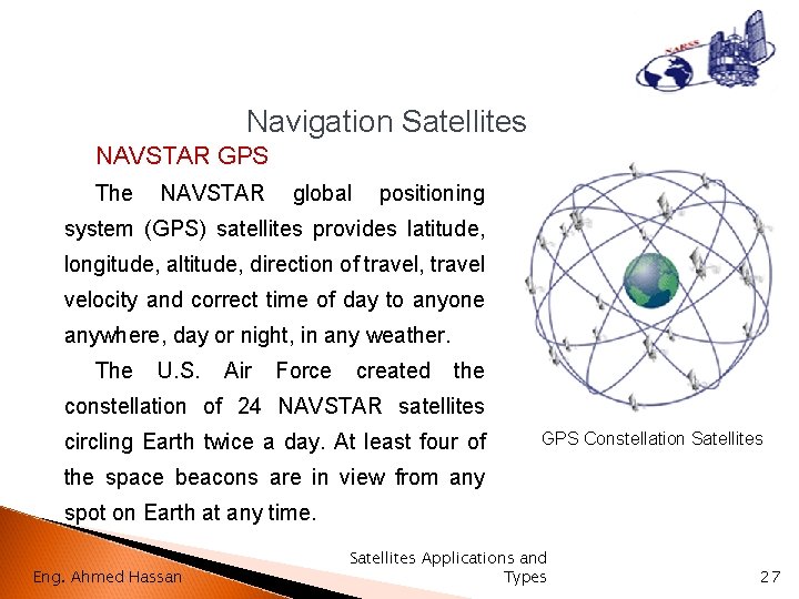 Navigation Satellites NAVSTAR GPS The NAVSTAR global positioning system (GPS) satellites provides latitude, longitude,