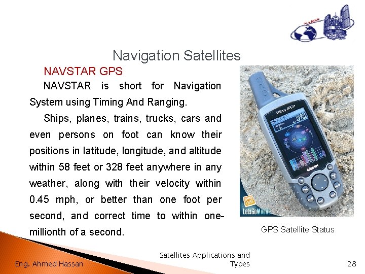 Navigation Satellites NAVSTAR GPS NAVSTAR is short for Navigation System using Timing And Ranging.