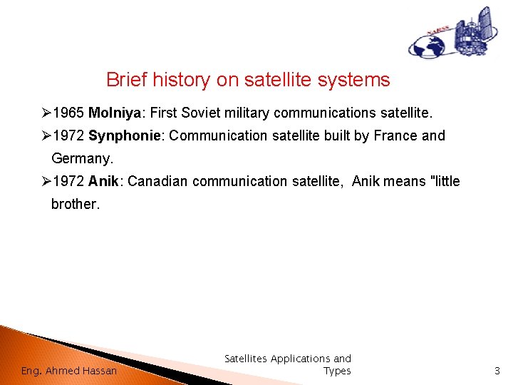 Brief history on satellite systems Ø 1965 Molniya: First Soviet military communications satellite. Ø