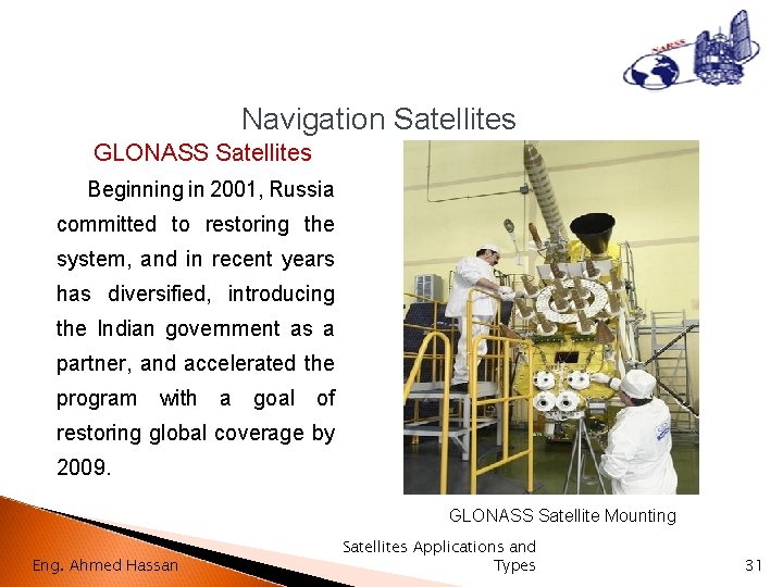 Navigation Satellites GLONASS Satellites Beginning in 2001, Russia committed to restoring the system, and