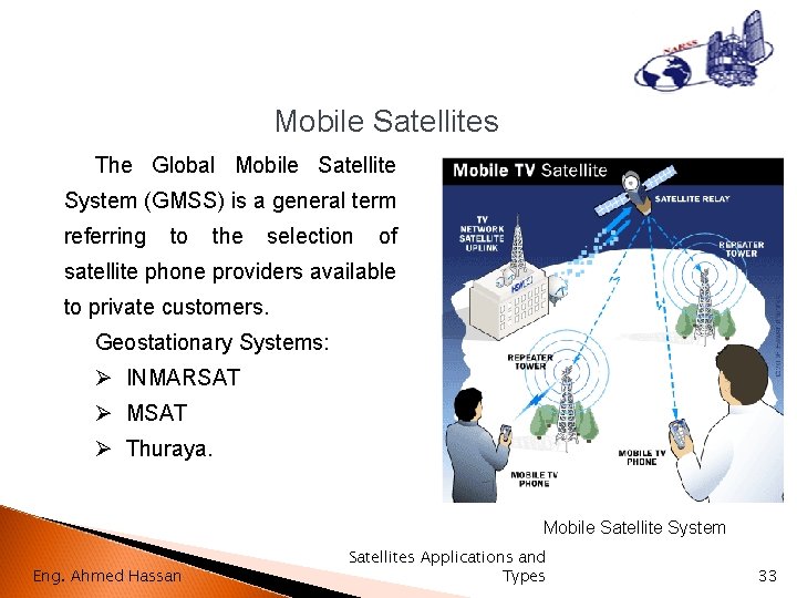 Mobile Satellites The Global Mobile Satellite System (GMSS) is a general term referring to