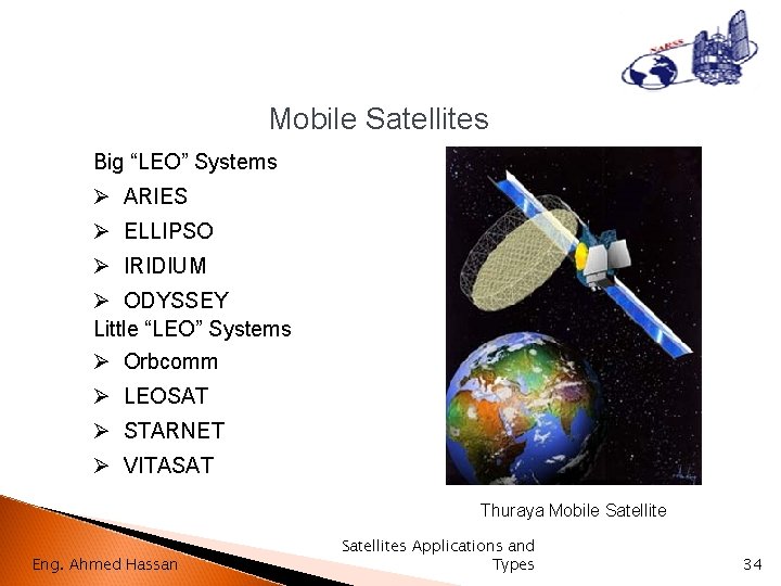 Mobile Satellites Big “LEO” Systems Ø ARIES Ø ELLIPSO Ø IRIDIUM Ø ODYSSEY Little