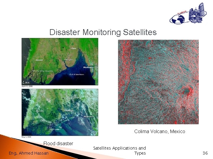 Disaster Monitoring Satellites Colima Volcano, Mexico Flood disaster Eng. Ahmed Hassan Satellites Applications and