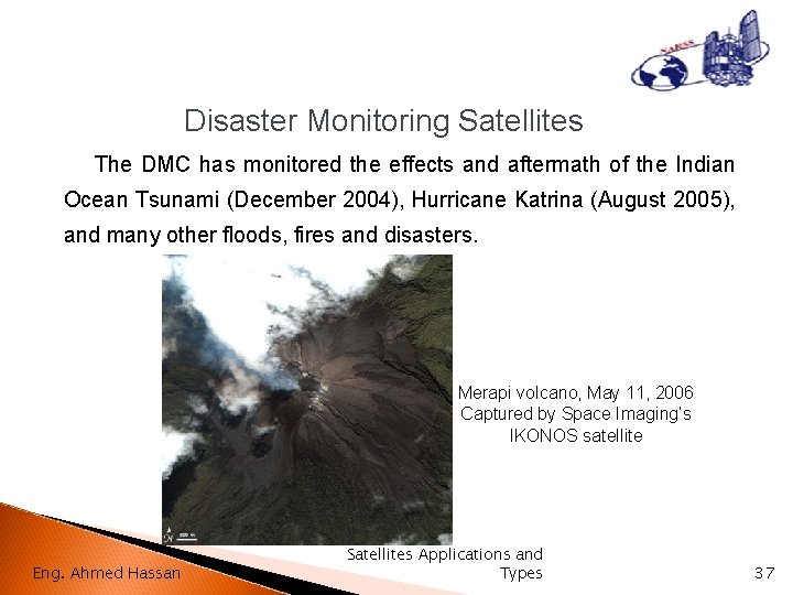 Disaster Monitoring Satellites The DMC has monitored the effects and aftermath of the Indian