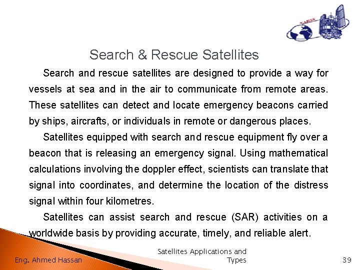 Search & Rescue Satellites Search and rescue satellites are designed to provide a way