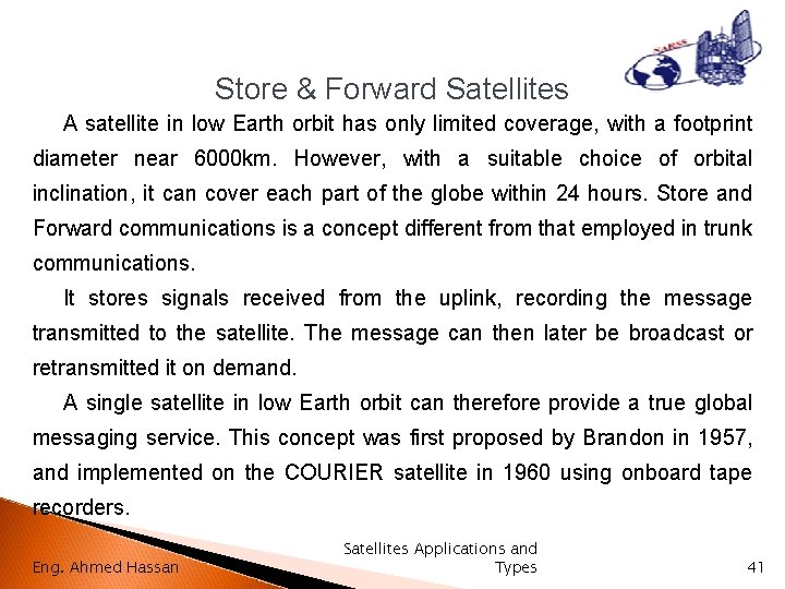 Store & Forward Satellites A satellite in low Earth orbit has only limited coverage,