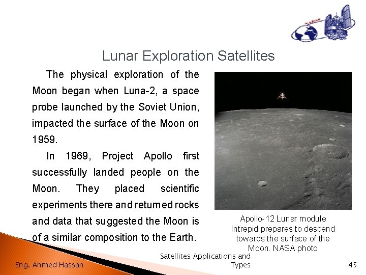 Lunar Exploration Satellites The physical exploration of the Moon began when Luna-2, a space
