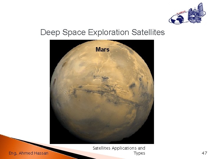 Deep Space Exploration Satellites Mars Eng. Ahmed Hassan Satellites Applications and Types 47 