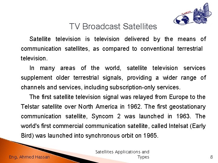 TV Broadcast Satellites Satellite television is television delivered by the means of communication satellites,