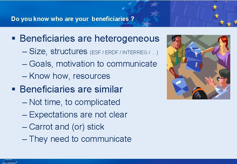 Do you know who are your beneficiaries ? § Beneficiaries are heterogeneous – Size,