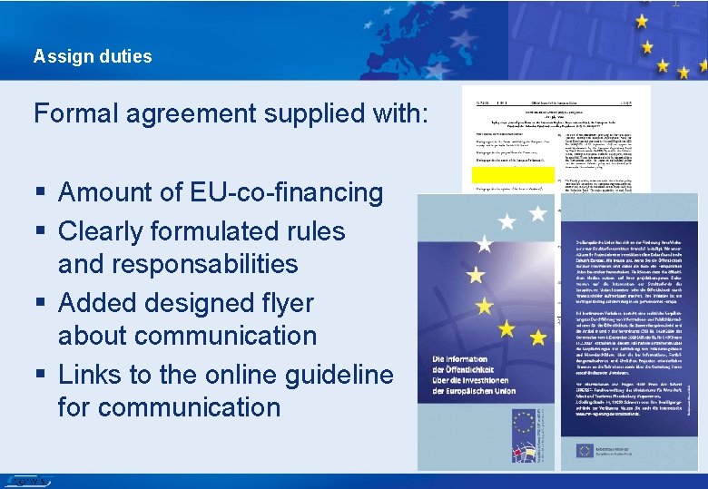 Assign duties Formal agreement supplied with: § Amount of EU-co-financing § Clearly formulated rules