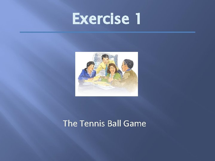 Exercise 1 The Tennis Ball Game 