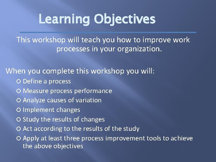 Learning Objectives This workshop will teach you how to improve work processes in your