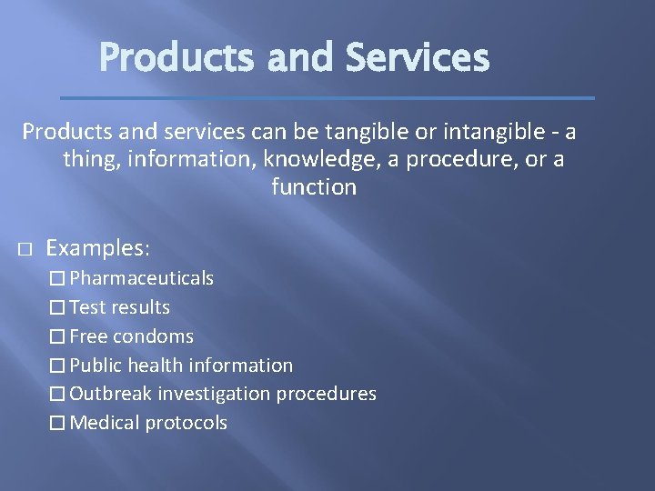 Products and Services Products and services can be tangible or intangible - a thing,