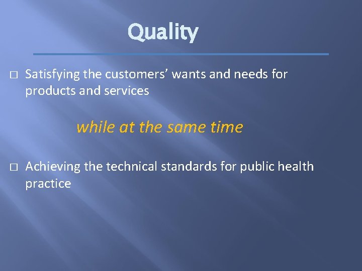 Quality � Satisfying the customers’ wants and needs for products and services while at