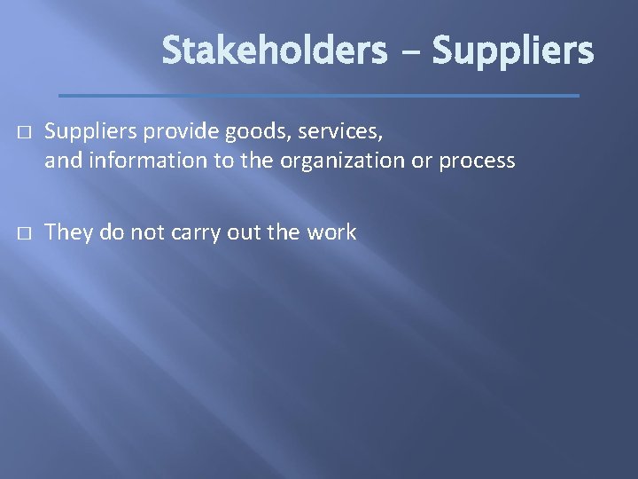 Stakeholders - Suppliers � � Suppliers provide goods, services, and information to the organization