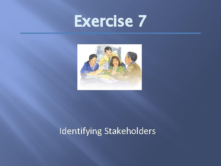 Exercise 7 Identifying Stakeholders 