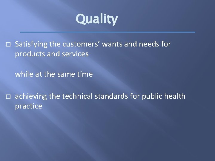Quality � Satisfying the customers’ wants and needs for products and services while at