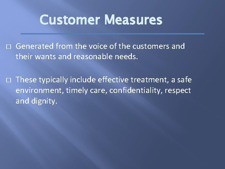 Customer Measures � � Generated from the voice of the customers and their wants