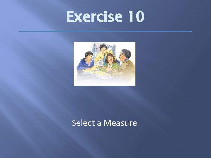 Exercise 10 Select a Measure 