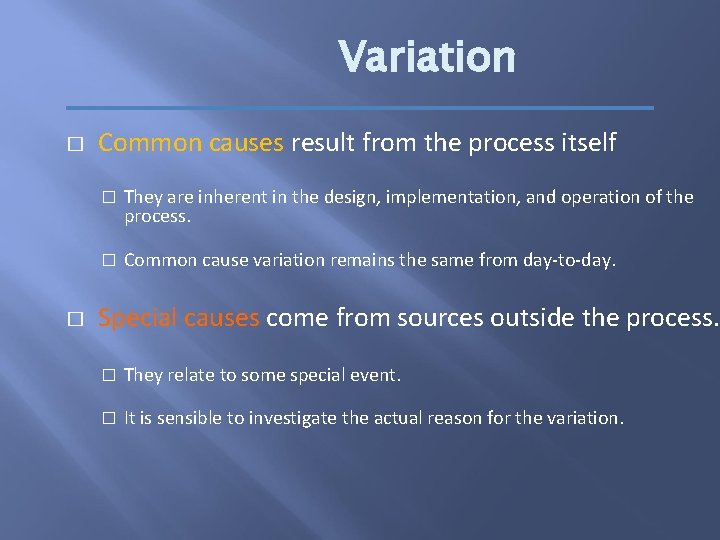 Variation � � Common causes result from the process itself � They are inherent