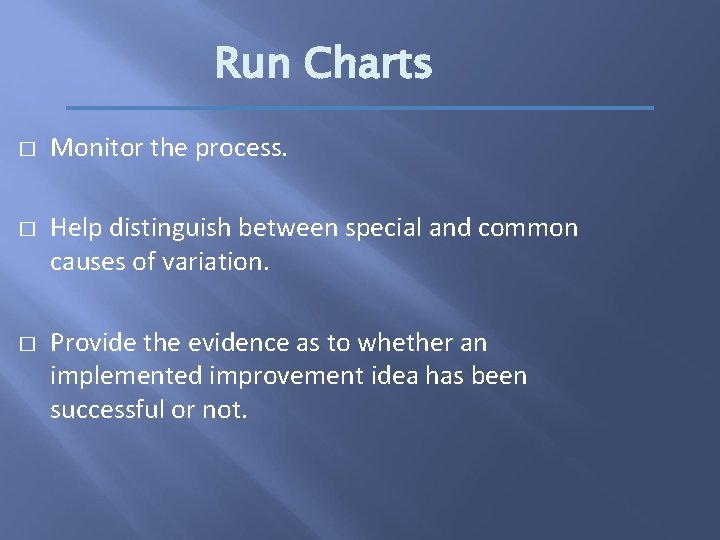 Run Charts � � � Monitor the process. Help distinguish between special and common
