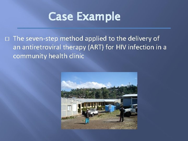 Case Example � The seven-step method applied to the delivery of an antiretroviral therapy
