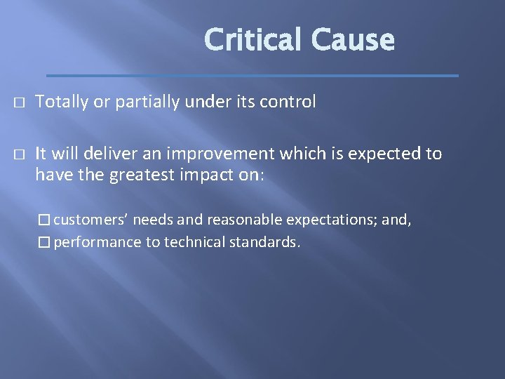 Critical Cause � � Totally or partially under its control It will deliver an