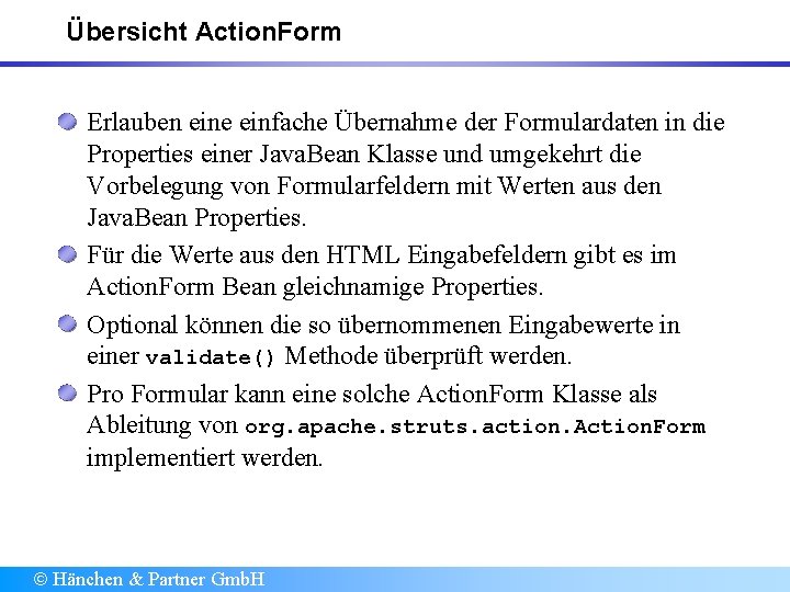 Übersicht Action. Form Erlauben eine einfache Übernahme der Formulardaten in die Properties einer Java.