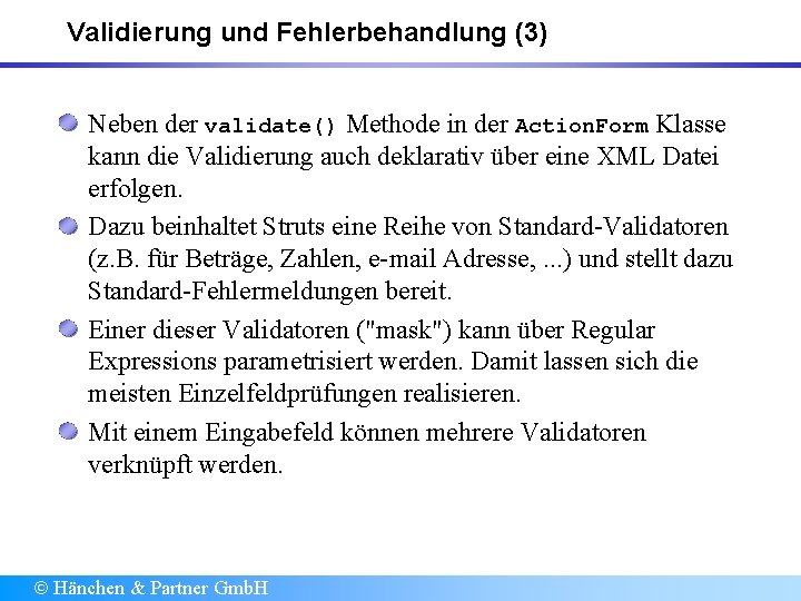 Validierung und Fehlerbehandlung (3) Neben der validate() Methode in der Action. Form Klasse kann