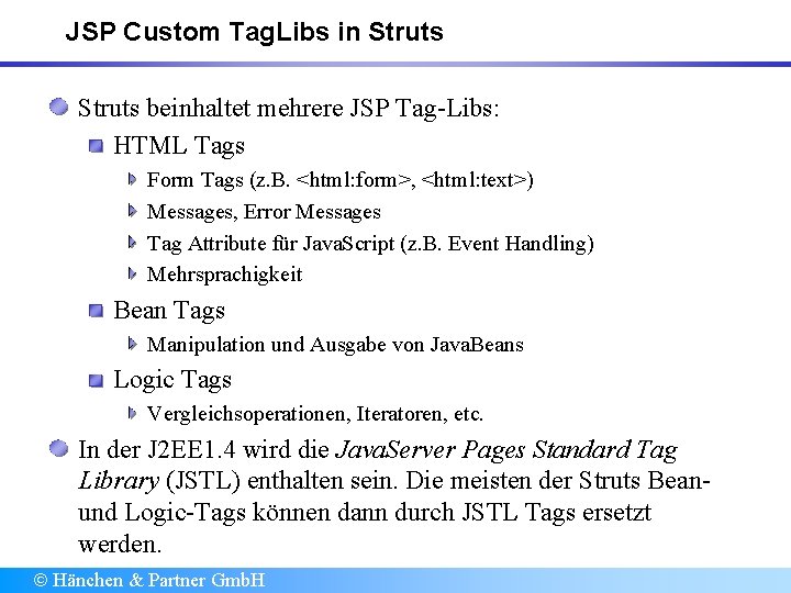 JSP Custom Tag. Libs in Struts beinhaltet mehrere JSP Tag-Libs: HTML Tags Form Tags