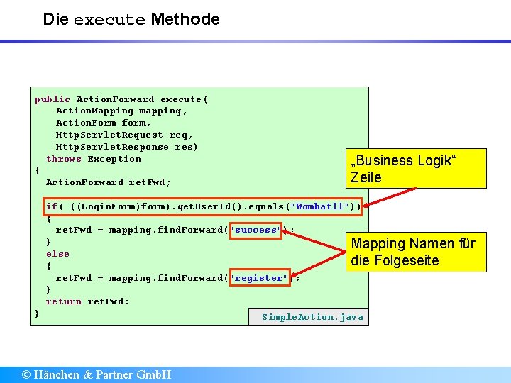 Die execute Methode public Action. Forward execute( Action. Mapping mapping, Action. Form form, Http.