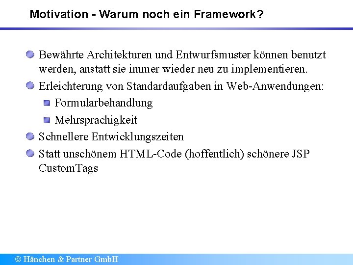 Motivation - Warum noch ein Framework? Bewährte Architekturen und Entwurfsmuster können benutzt werden, anstatt