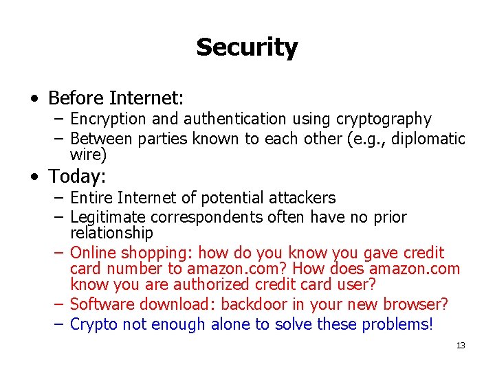 Security • Before Internet: – Encryption and authentication using cryptography – Between parties known