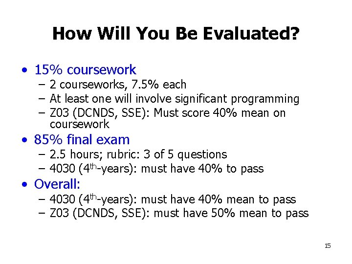 How Will You Be Evaluated? • 15% coursework – 2 courseworks, 7. 5% each